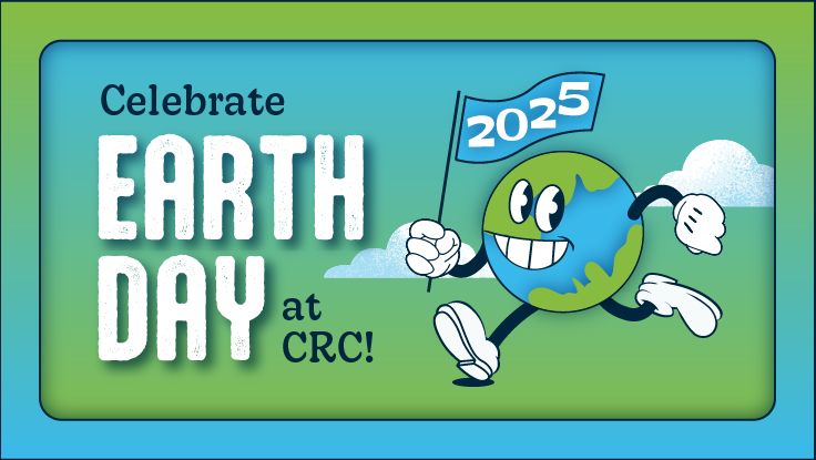A green and blue cartoon graphic of the earth, running and holding a flag that reads 2025, and the words Celebrate Earth Day at CRC!