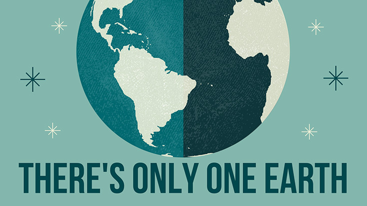 The planet Earth; There's Only One Earth