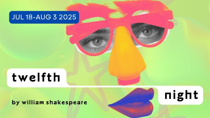 A colorful lime green background with a comical face and the words Twelfth Night, July 18 to August 3, 2025, By William Shakespeare